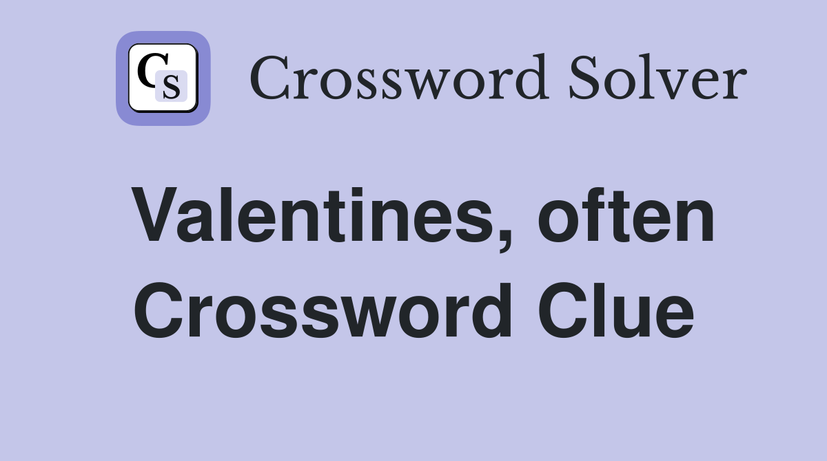 Valentines, often Crossword Clue Answers Crossword Solver